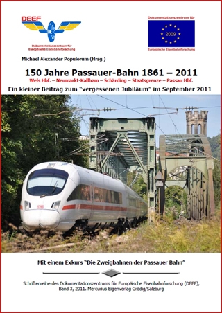 150 Jahre Passauer Bahn Wels - Passau 1861 - 2011. DEEF Dr. Michael Populorum